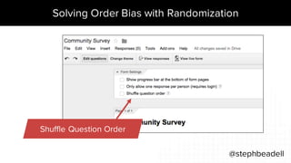 Solving Order Bias with Randomization
@stephbeadell
Shuffle Question Order
 