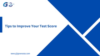 www.g2goverseas.com
Tips to Improve Your Test Score
 