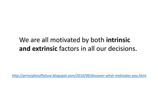 To support a person in becoming more autonomously 
motivated, you need to 
 find out how the person sees the situation, 
 provide the person with choices to decide from, 
 helping her/him try new ways, 
 encouraging her/him to take initiative, 
 provide her/him with a meaningful rationale. 
http://youtu.be/VGrcets0E6I 
 