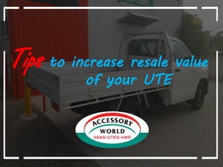 Tips to increase resale value
of your UTE
 