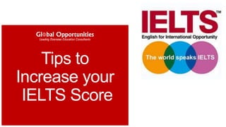 Tips to
Increase your
IELTS Score
 