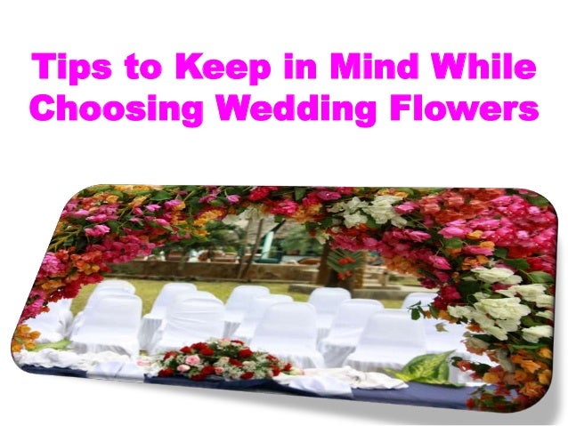 tips to keep in mind while choosing wedding flowers tips to keep in mind while choosing wedding flowers