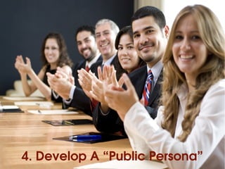 4. Develop A “Public Persona”
 