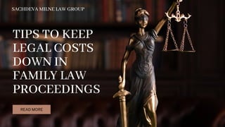 READ MORE
TIPS TO KEEP
LEGAL COSTS
DOWN IN
FAMILY LAW
PROCEEDINGS
SACHDEVA MILNE LAW GROUP
 