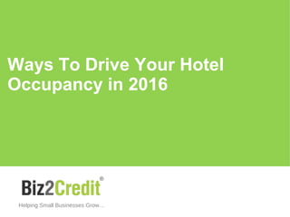 Ways To Drive Your Hotel
Occupancy in 2016
Helping Small Businesses Grow…