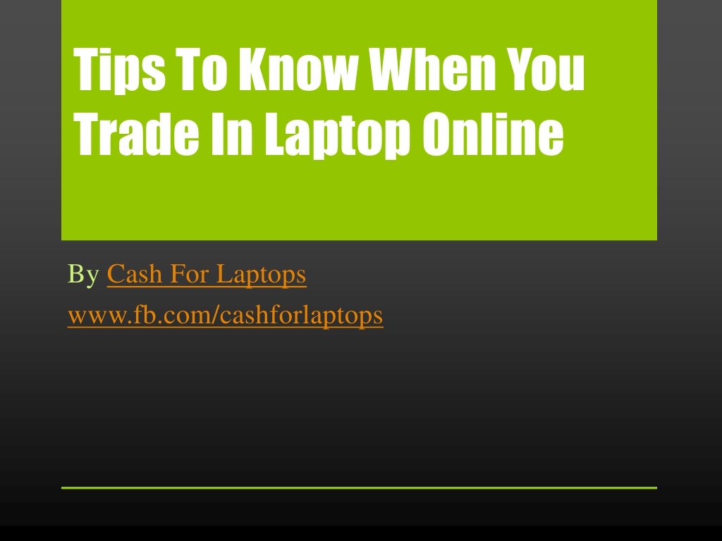 Tips to know when you trade in laptop online