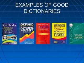 EXAMPLES OF GOODEXAMPLES OF GOOD
DICTIONARIESDICTIONARIES
 