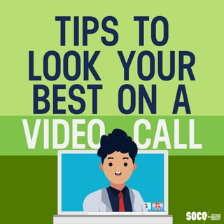TIPS TO
LOOK YOUR
VIDEO CALL
BEST ON A
 