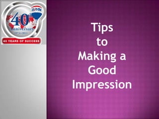 Tips
to
Making a
Good
Impression
 