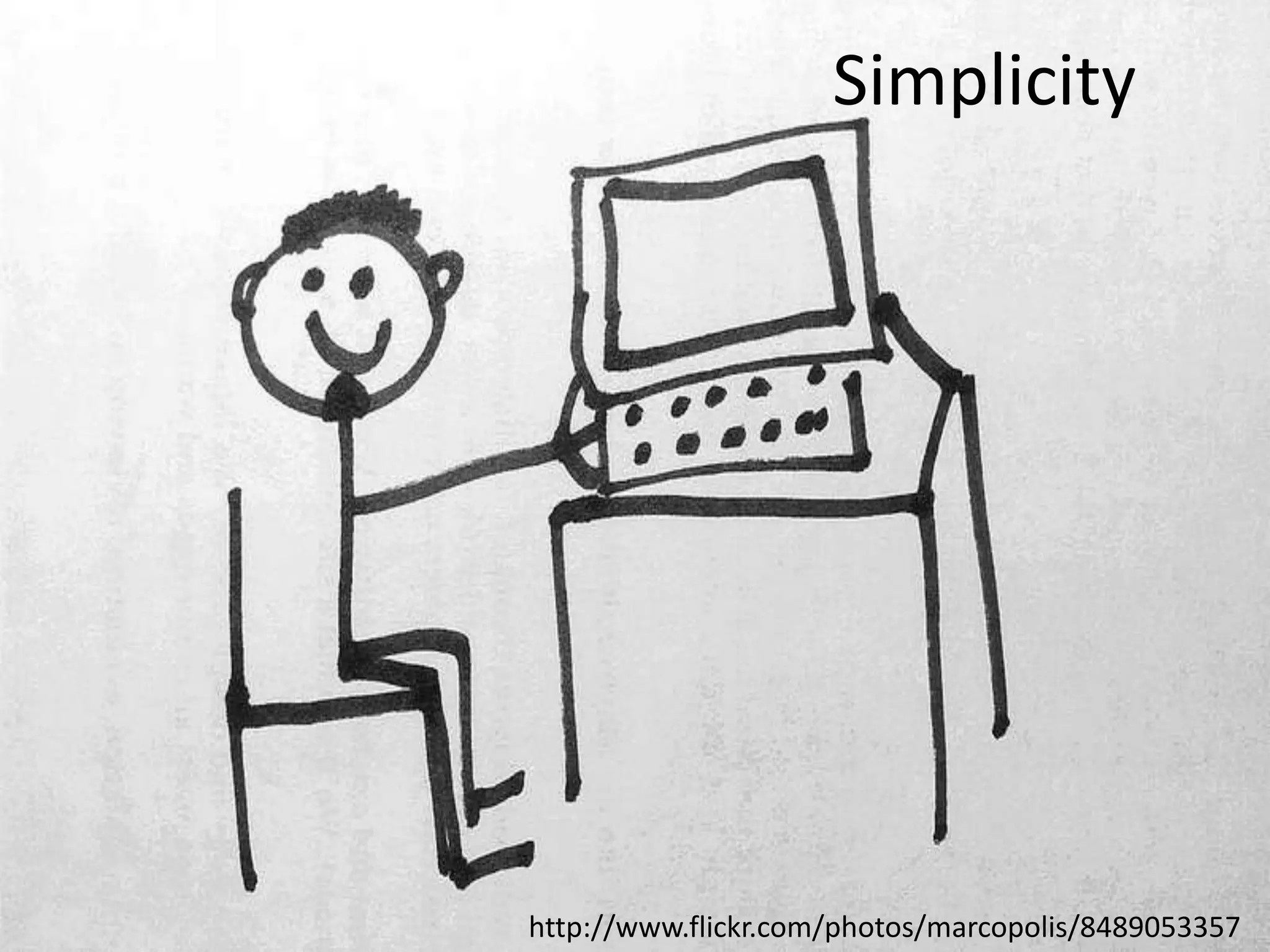 Simplicity

http://www.flickr.com/photos/marcopolis/8489053357

 