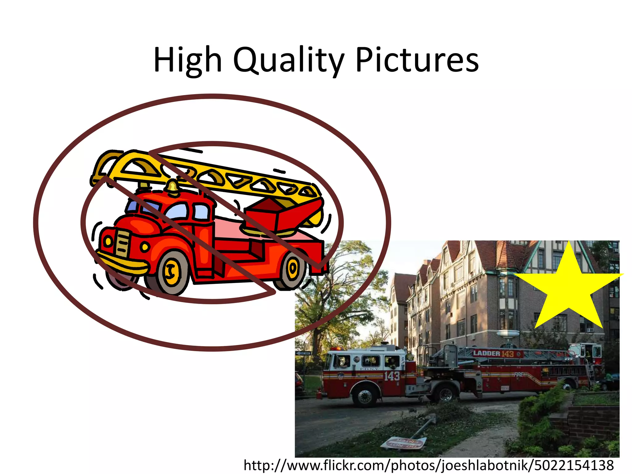 High Quality Pictures

http://www.flickr.com/photos/joeshlabotnik/5022154138

 