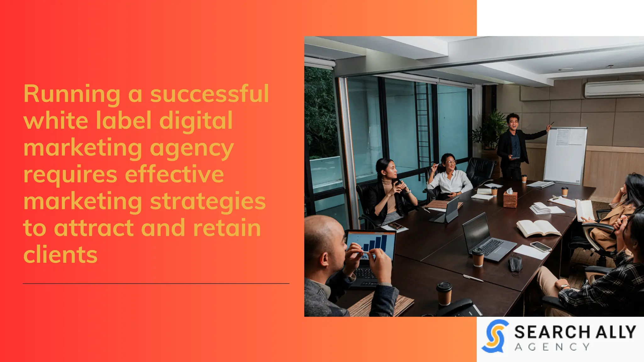 Running a successful
white label digital
marketing agency
requires effective
marketing strategies
to attract and retain
clients