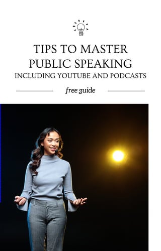 free guide
TIPS TO MASTER
PUBLIC SPEAKING
INCLUDING YOUTUBE AND PODCASTS
 