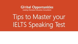 Tips to Master your
IELTS Speaking Test
 