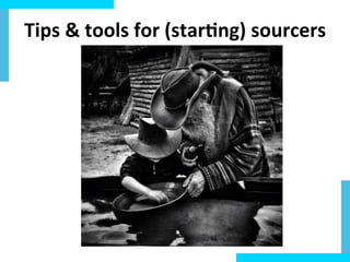 Tips	
  &	
  tools	
  for	
  (star.ng)	
  sourcers	
  

 