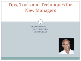 © SSIPL 2009
PRESENTED BY
M.D.CHANDER
CONSULTANT
Tips, Tools and Techniques for
New Managers
 