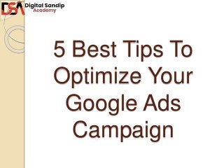 5 Best Tips To
Optimize Your
Google Ads
Campaign
 