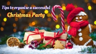 Tips to organise a successfulTips to organise a successful
Christmas PartyChristmas Party
 