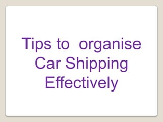 Tips to  organise Car Shipping Effectively 