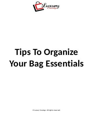 Tips To Organize
Your Bag Essentials
© Luxury Cravings. All rights reserved.
 