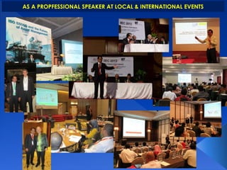 AS A PROPFESSIONAL SPEAKER AT LOCAL & INTERNATIONAL EVENTS 
 