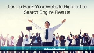 Tips To Rank Your Website High In The
Search Engine Results
Presented By : Indian SEO Company
 