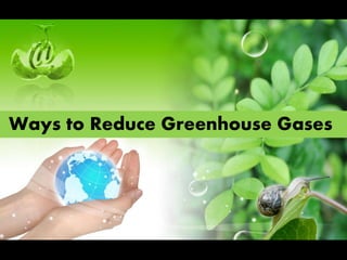 Ways to Reduce Greenhouse Gases
 