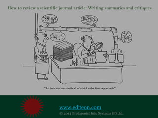 How to review a scientific journal article: Writing summaries and critiques 
www.editeon.com 
© 2014 Protogenist Info Systems (P) Ltd.  