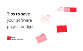 Tips to save
your software
project budget
 