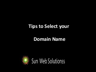 Tips to Select your
Domain Name

 