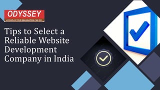 Tips to Select a
Reliable Website
Development
Company in India
 