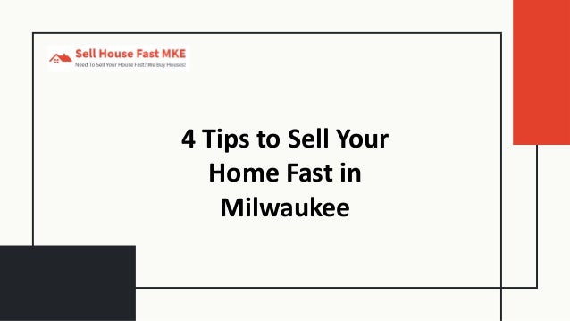 4 Tips to Sell Your
Home Fast in
Milwaukee
 
