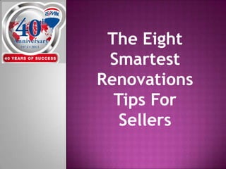 The Eight
Smartest
Renovations
Tips For
Sellers
 