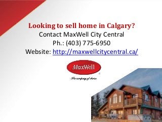 Looking to sell home in Calgary?
Contact MaxWell City Central
Ph.: (403) 775-6950
Website: http://maxwellcitycentral.ca/
 
