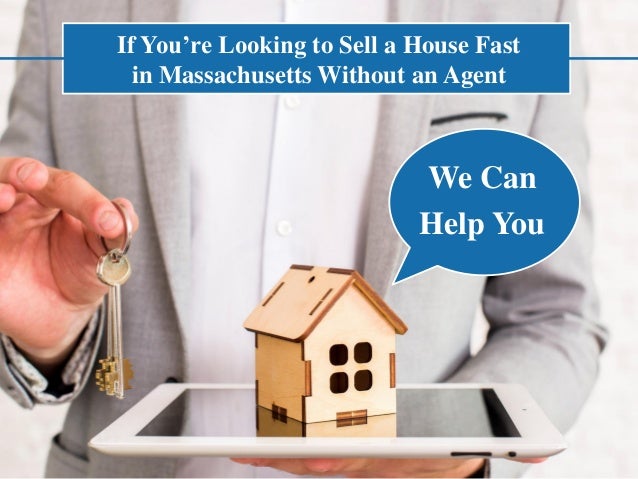If You’re Looking to Sell a House Fast
in Massachusetts Without an Agent
We Can
Help You
 