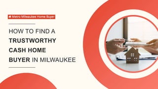 HOW TO FIND A
TRUSTWORTHY
CASH HOME
BUYER IN MILWAUKEE
 