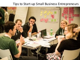 Tips to Start-up Small Business Entrepreneurs
 