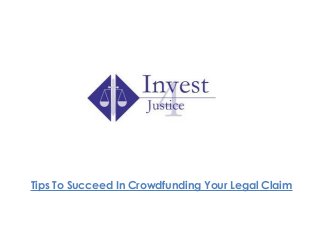 Tips To Succeed In Crowdfunding Your Legal Claim
 