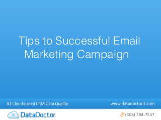 Tips to Successful Email
 Marketing Campaign
 