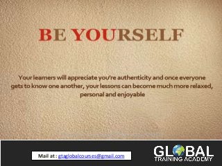 Mail at : gtaglobalcourses@gmail.com
 