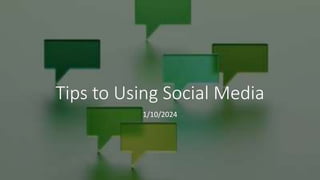 Tips to Using Social Media
1/10/2024
 
