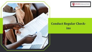 Conduct Regular Check-
ins
 