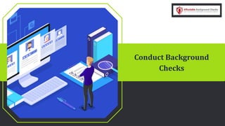 Conduct Background
Checks
 