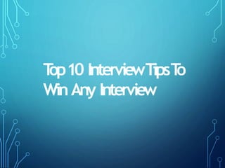Top10 InterviewTipsTo
WinAny Interview
 