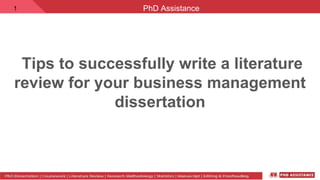 Tips to successfully write a literature
review for your business management
dissertation
PhD Assistance1
 