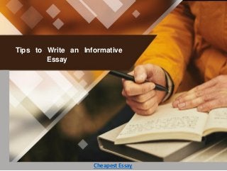 Tips to Write an Informative
Essay
Cheapest Essay
 