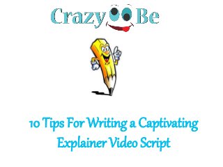 10 Tips For Writing a Captivating
Explainer Video Script
 