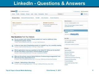 LinkedIn - Questions & Answers




Tips & Traps in Social Media Marketing   Chris Kenney © 2011   9
 