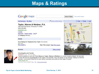 Maps & Ratings




Tips & Traps in Social Media Marketing        Chris Kenney © 2011   12
 