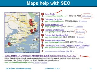 Maps help with SEO




Tips & Traps in Social Media Marketing   Chris Kenney © 2011   13
 